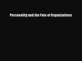 Read Personality and the Fate of Organizations Ebook Free