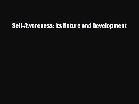 Download Self-Awareness: Its Nature and Development PDF Free