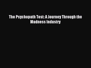 Read The Psychopath Test: A Journey Through the Madness Industry Ebook Free