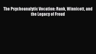 Download The Psychoanalytic Vocation: Rank Winnicott and the Legacy of Freud PDF Online
