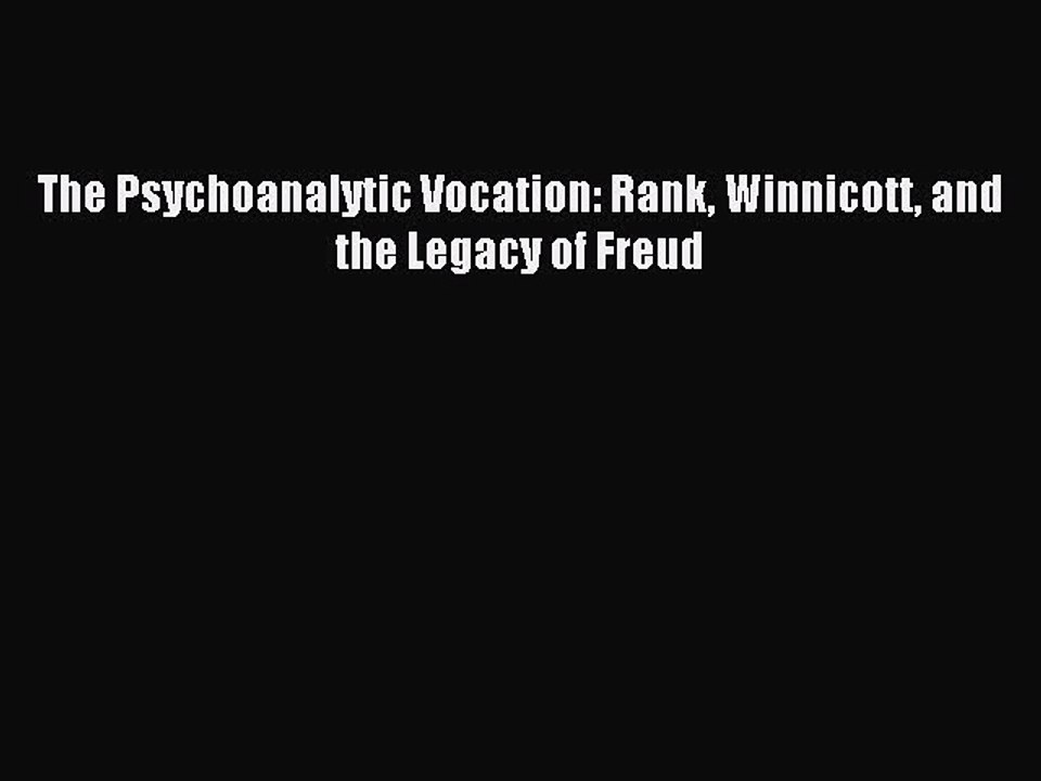 Download The Psychoanalytic Vocation: Rank Winnicott and the Legacy of Freud PDF Online
