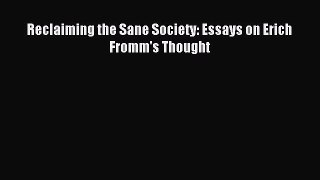 Download Reclaiming the Sane Society: Essays on Erich Fromm's Thought Ebook Online