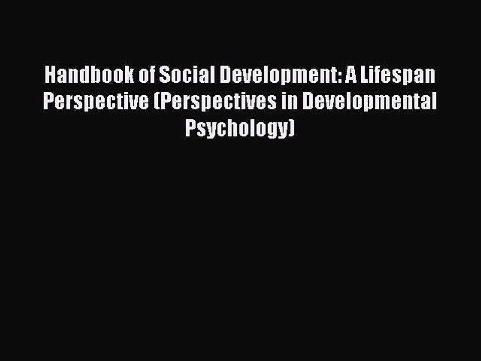 Read Handbook of Social Development: A Lifespan Perspective (Perspectives in Developmental