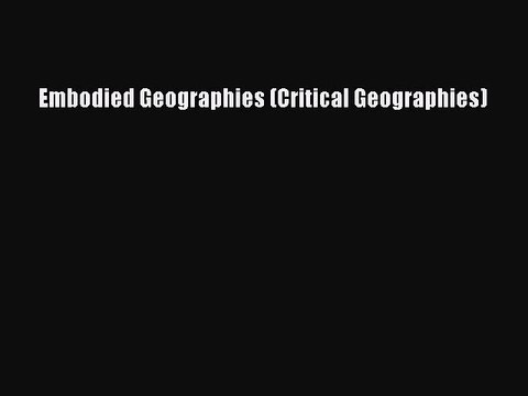 Read Embodied Geographies (Critical Geographies) Ebook Free