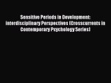 Download Sensitive Periods in Development: interdisciplinary Perspectives (Crosscurrents in