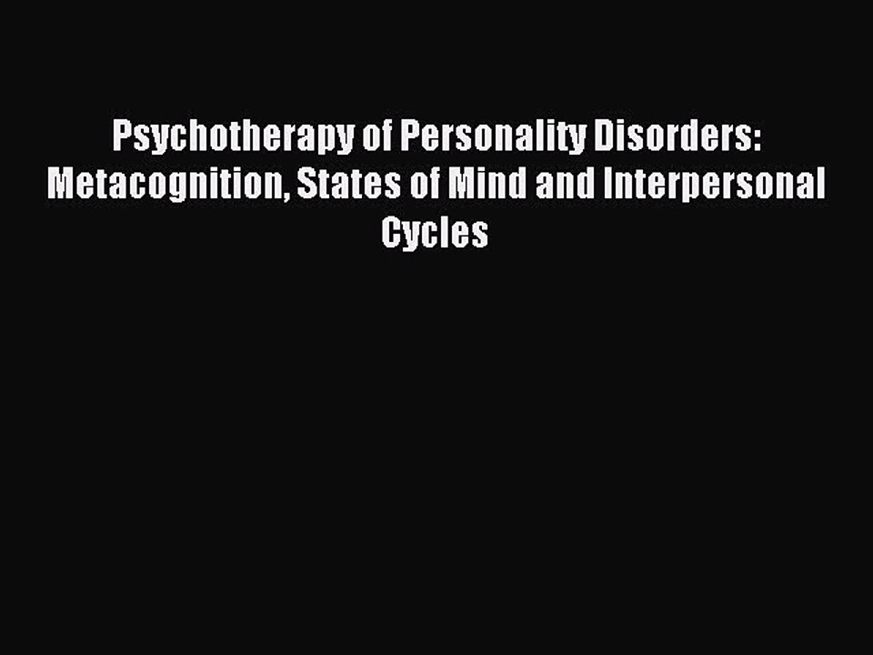 Download Psychotherapy of Personality Disorders: Metacognition States of Mind and Interpersonal