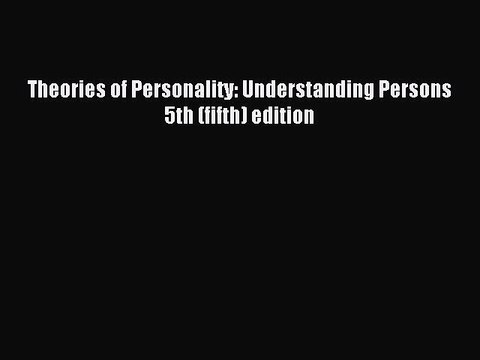 Read Theories of Personality: Understanding Persons 5th (fifth) edition Ebook Online