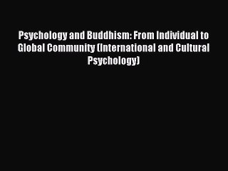 Read Psychology and Buddhism: From Individual to Global Community (International and Cultural