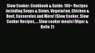 [PDF] Slow Cooker: Cookbook & Guide: 100+ Recipes including Soups & Stews Vegetarian Chicken
