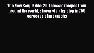 [PDF] The New Soup Bible: 200 classic recipes from around the world shown step-by-step in 750