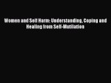 Download Women and Self Harm: Understanding Coping and Healing from Self-Mutilation PDF Online