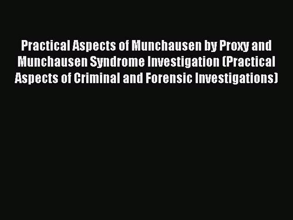 Download Practical Aspects of Munchausen by Proxy and Munchausen Syndrome Investigation (Practical