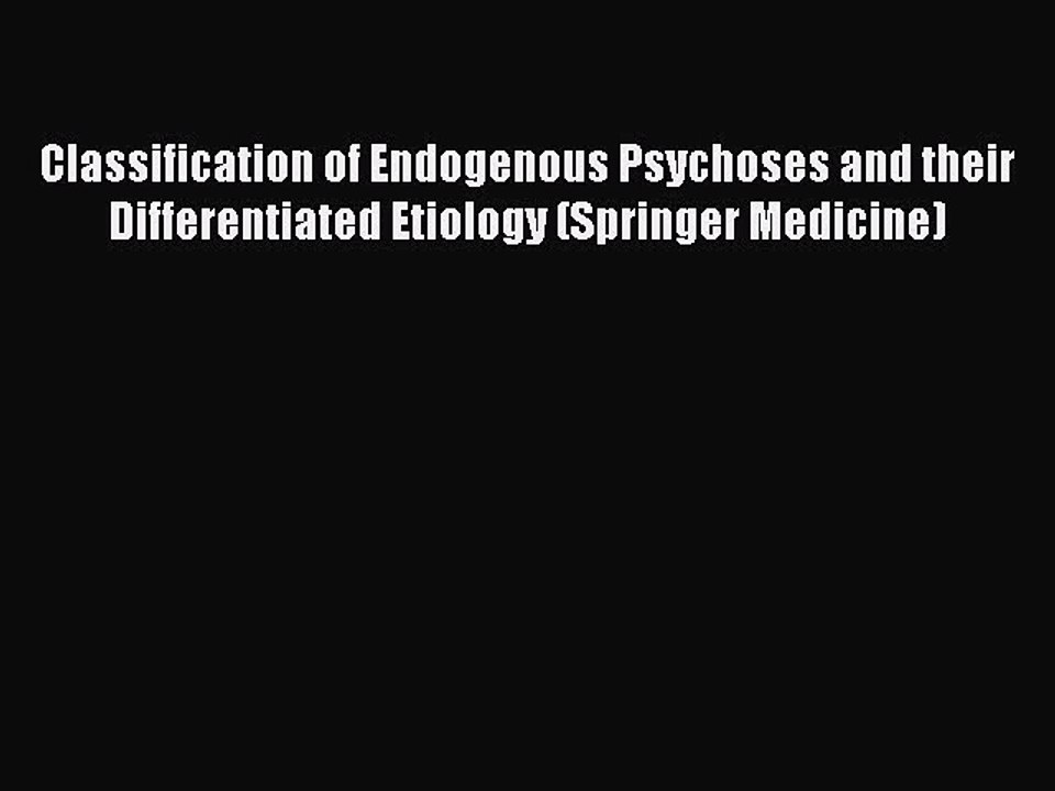Read Classification of Endogenous Psychoses and their Differentiated Etiology (Springer Medicine)