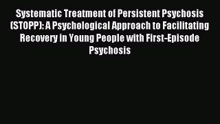 Download Systematic Treatment of Persistent Psychosis (STOPP): A Psychological Approach to