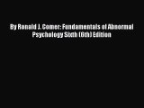 Read By Ronald J. Comer: Fundamentals of Abnormal Psychology Sixth (6th) Edition Ebook Free