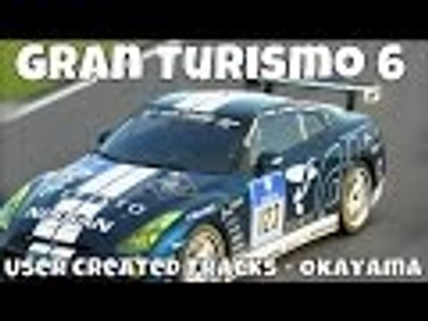 GT6 Gran Turismo 6 | User Created Tracks | Okayama Japan | GT-R N24 GT Academy