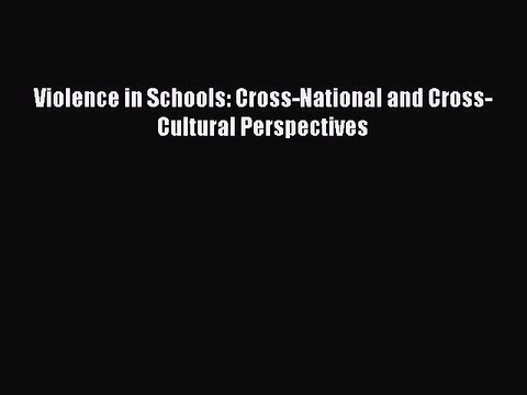 Read Violence in Schools: Cross-National and Cross-Cultural Perspectives PDF Free