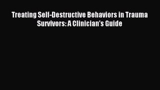Download Treating Self-Destructive Behaviors in Trauma Survivors: A Clinician's Guide PDF Online