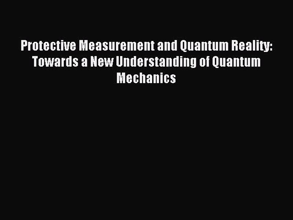 Read Protective Measurement and Quantum Reality: Towards a New Understanding of Quantum Mechanics