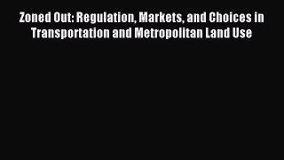 [PDF] Zoned Out: Regulation Markets and Choices in Transportation and Metropolitan Land Use
