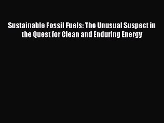 Download Video: [PDF] Sustainable Fossil Fuels: The Unusual Suspect in the Quest for Clean and Enduring Energy