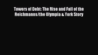 [PDF] Towers of Debt: The Rise and Fall of the Reichmanns/the Olympia & York Story Read Online