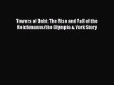 [PDF] Towers of Debt: The Rise and Fall of the Reichmanns/the Olympia & York Story Read Online