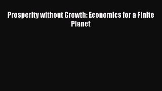 [PDF] Prosperity without Growth: Economics for a Finite Planet Read Full Ebook