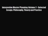 [PDF] Interpretive Master Planning: Volume 2 - Selected Essays: Philosophy Theory and Practice
