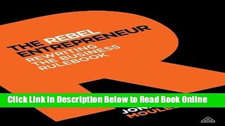 Download The Rebel Entrepreneur: Rewriting the Business Rulebook  PDF Online