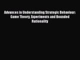 [PDF] Advances in Understanding Strategic Behaviour: Game Theory Experiments and Bounded Rationality