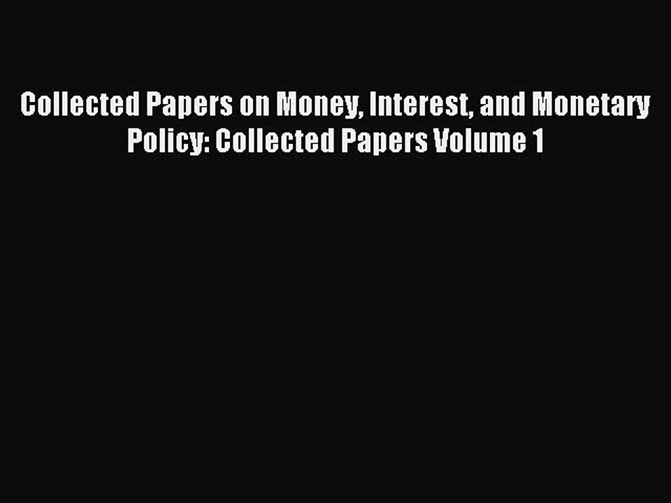 [PDF] Collected Papers on Money Interest and Monetary Policy: Collected Papers Volume 1 Read