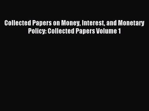 [PDF] Collected Papers on Money Interest and Monetary Policy: Collected Papers Volume 1 Read