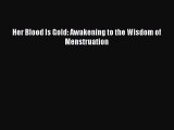 Download Her Blood Is Gold: Awakening to the Wisdom of Menstruation Free Books