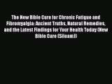 PDF The New Bible Cure for Chronic Fatigue and Fibromyalgia: Ancient Truths Natural Remedies