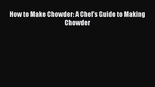[PDF] How to Make Chowder: A Chef's Guide to Making Chowder [Read] Full Ebook