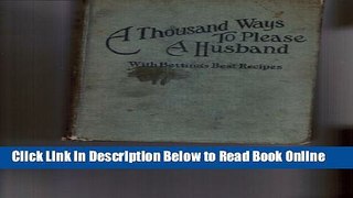 Read A Thousand Ways to Please a Husband, with Bettina s Best Recipes: the Romance of Cookery and