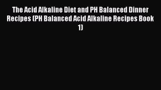 [PDF] The Acid Alkaline Diet and PH Balanced Dinner Recipes (PH Balanced Acid Alkaline Recipes