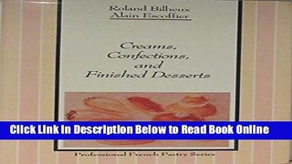 Read Creams, Confections, and Finished Desserts (The Professional French Pastry Series)  Ebook Free