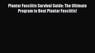 Download Plantar Fasciitis Survival Guide: The Ultimate Program to Beat Plantar Fasciitis!