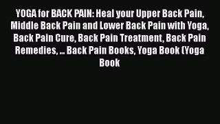 Read YOGA for BACK PAIN: Heal your Upper Back Pain Middle Back Pain and Lower Back Pain with