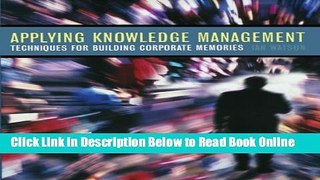 Read Applying Knowledge Management: Techniques for Building Corporate Memories (The Morgan