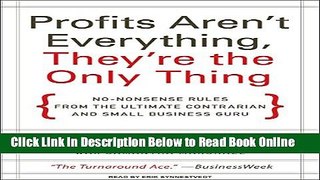 Read Profits Aren t Everything, They re the Only Thing: No-Nonsense Rules from the Ultimate