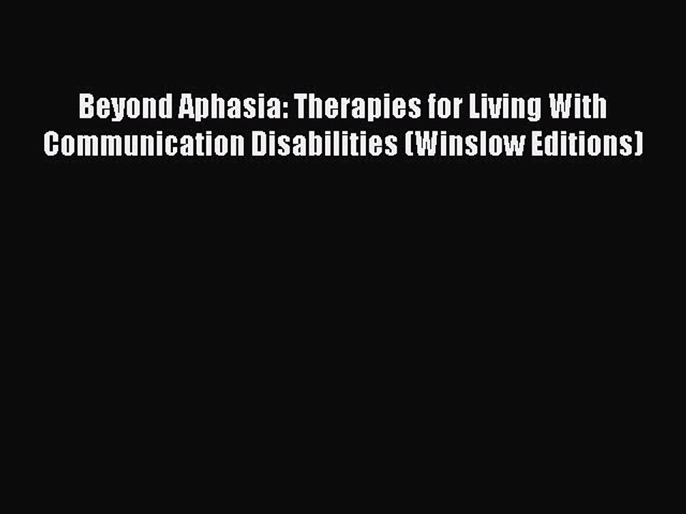Read Beyond Aphasia: Therapies for Living With Communication Disabilities (Winslow Editions)