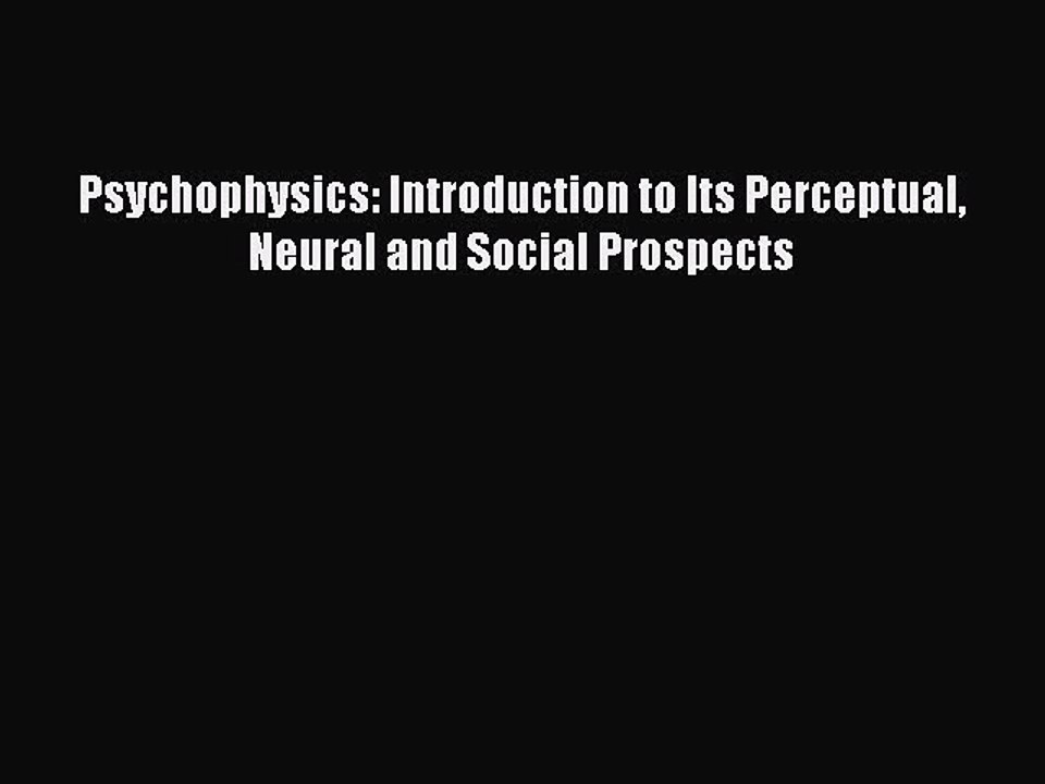 Download Psychophysics: Introduction to Its Perceptual Neural and Social Prospects Ebook Online