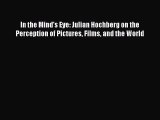 Read In the Mind's Eye: Julian Hochberg on the Perception of Pictures Films and the World Ebook