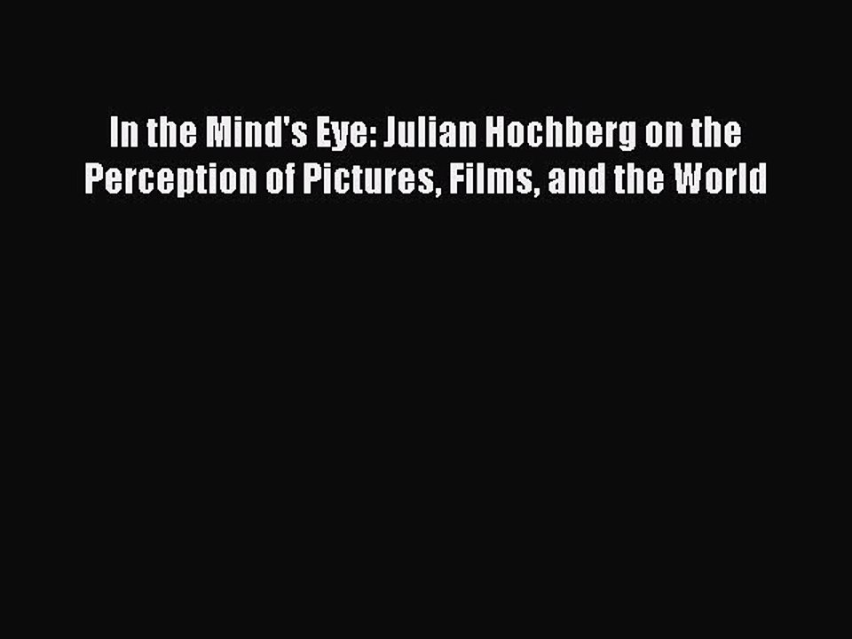 Read In the Mind's Eye: Julian Hochberg on the Perception of Pictures Films and the World Ebook