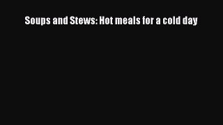 [PDF] Soups and Stews: Hot meals for a cold day [Read] Full Ebook
