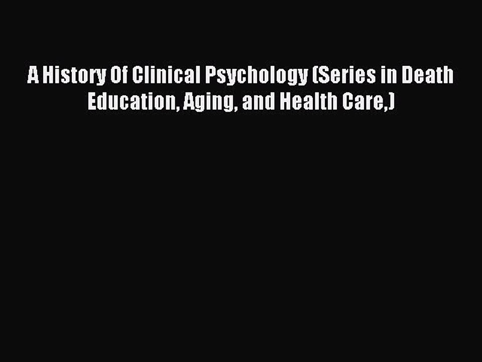 Read A History Of Clinical Psychology (Series in Death Education Aging and Health Care) Ebook