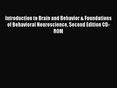 Read Introduction to Brain and Behavior & Foundations of Behavioral Neuroscience Second Edition